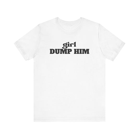 White/Black Dump Him Tee
